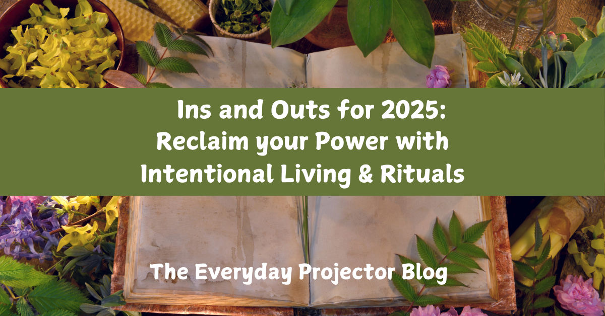 ins and outs for 2025: reclaim your power with intentional living & rituals
